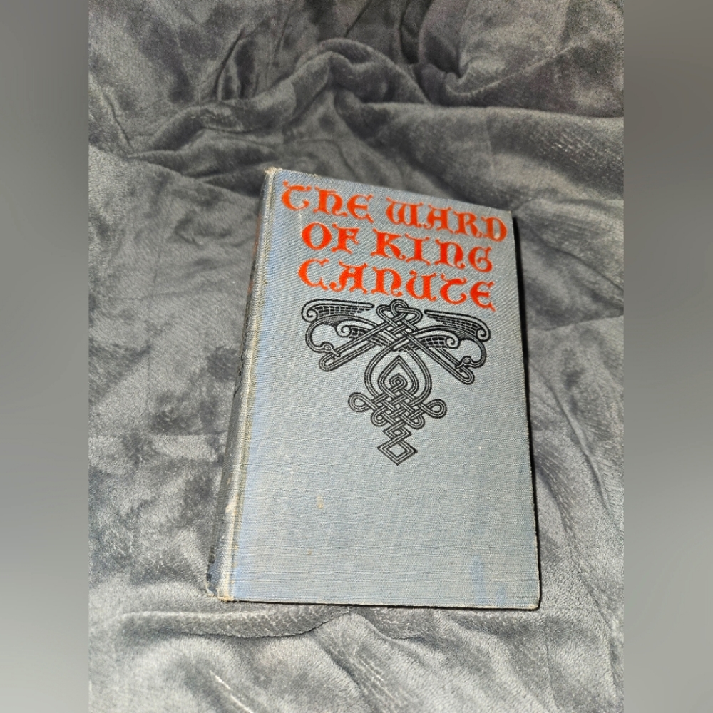 The Ward of King Canute Ottilie A Liljencrantz Published by Small, Maynard & Co,